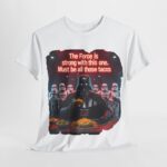 Star Wars - fan t-shirt - The Force is Strong with This One - Must Be All the Tacos 