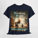 Breaking Bad - shirt - Breaking Bread - Baking is a Dangerous Game! 