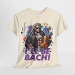 Uncategorized - popular t-shirt - I’ll Be Bach - A Symphony of Strength and Style