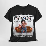 Uncategorized - collector’s t-shirt - Pivot Like a Pro - No Couch Required!